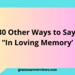 30 Other Ways to Say ‘In Loving Memory’