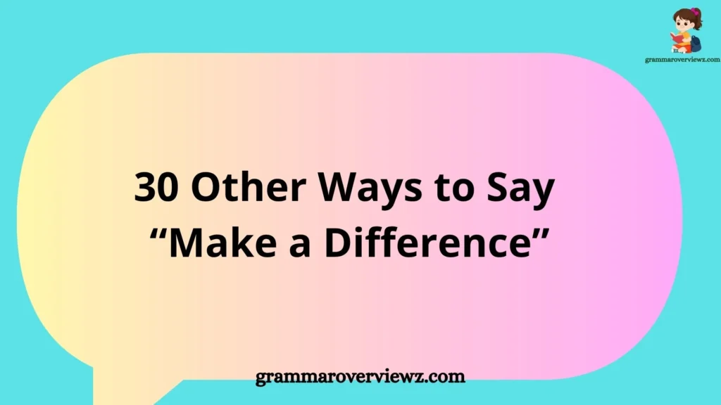 List of 30 other ways to say “Make a Difference” with examples for better communication and writing improvement.