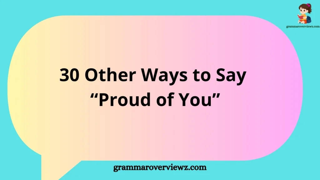 Inspirational communication concept showing supportive messages and alternative phrases for saying “Proud of You” to express appreciation and encouragement.