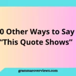 List of alternative phrases for “this quote shows” to enhance writing clarity, avoid repetition, and improve communication in academic and blog writing.