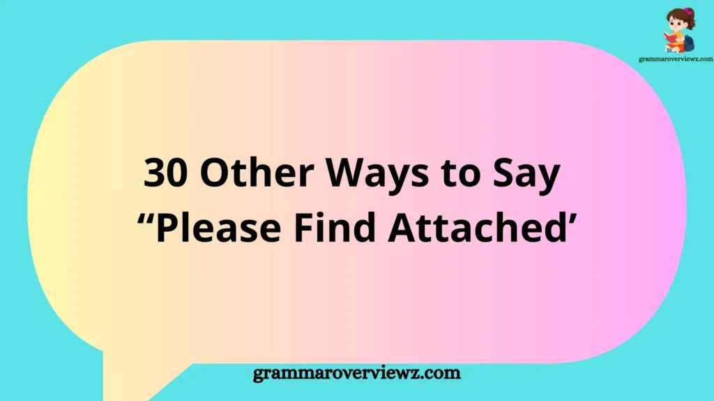 30 Other Ways to Say ‘Please Find Attached’