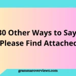 30 Other Ways to Say ‘Please Find Attached’
