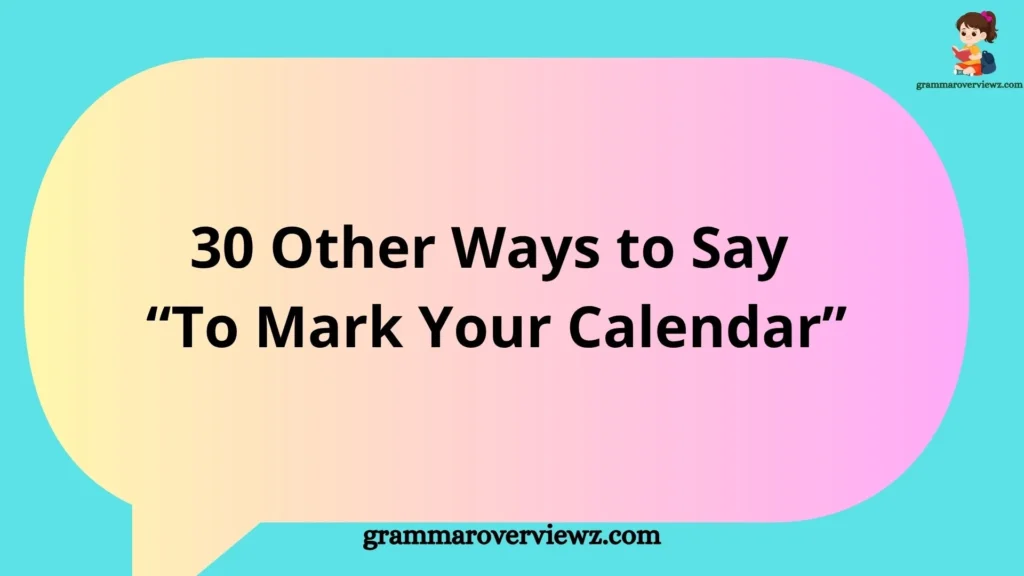 30 Other Ways to Say “To Mark Your Calendar”