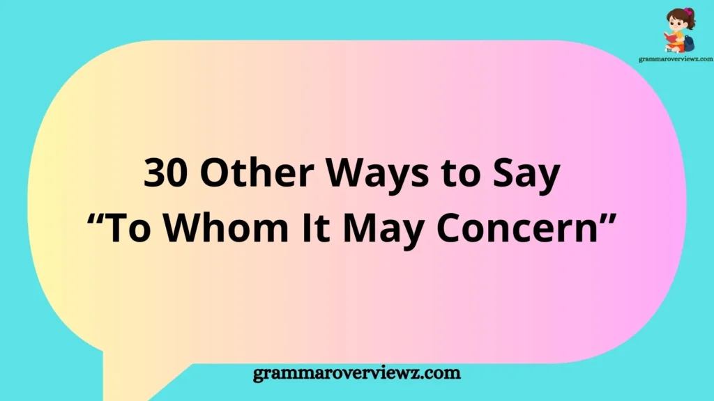 30 Other Ways to Say To Whom It May Concern with professional greeting alternatives for emails and cover letters