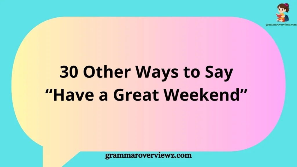 Other Ways to Say Have a Great Weekend with professional and friendly examples for emails, texts, and conversations.