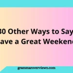 Other Ways to Say Have a Great Weekend with professional and friendly examples for emails, texts, and conversations.