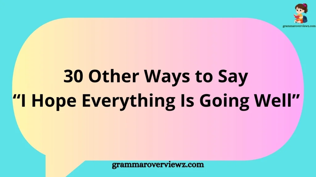 30 Other Ways to Say “I Hope Everything Is Going Well” with professional and friendly greeting examples for emails and messages.