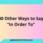 30 other ways to say in order to with examples for better English writing and communication.