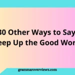30 other ways to say Keep Up the Good Work with professional and encouraging examples