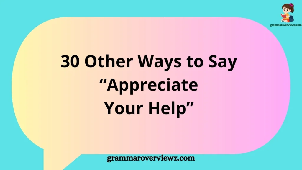 Other Ways to Say I Appreciate Your Help with professional and heartfelt thank-you alternatives