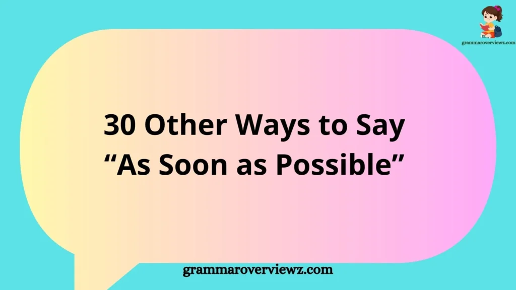 Other Ways to Say "As Soon as Possible" with professional and polite alternatives for emails, workplace communication, and everyday conversations.