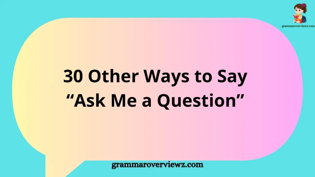 Other Ways to Say “Ask Me a Question” with professional communication examples