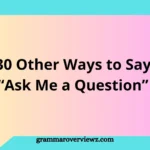 Other Ways to Say “Ask Me a Question” with professional communication examples