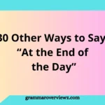 Other Ways to Say “At the End of the Day” with professional and everyday alternatives, meanings, and examples.