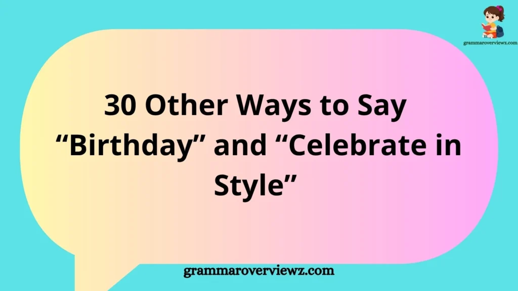 Other Ways to Say Birthday and Celebrate in Style with creative birthday wishes, greeting card, balloons, cake, gifts, and festive decorations.