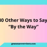 Other Ways to Say ‘By the Way’