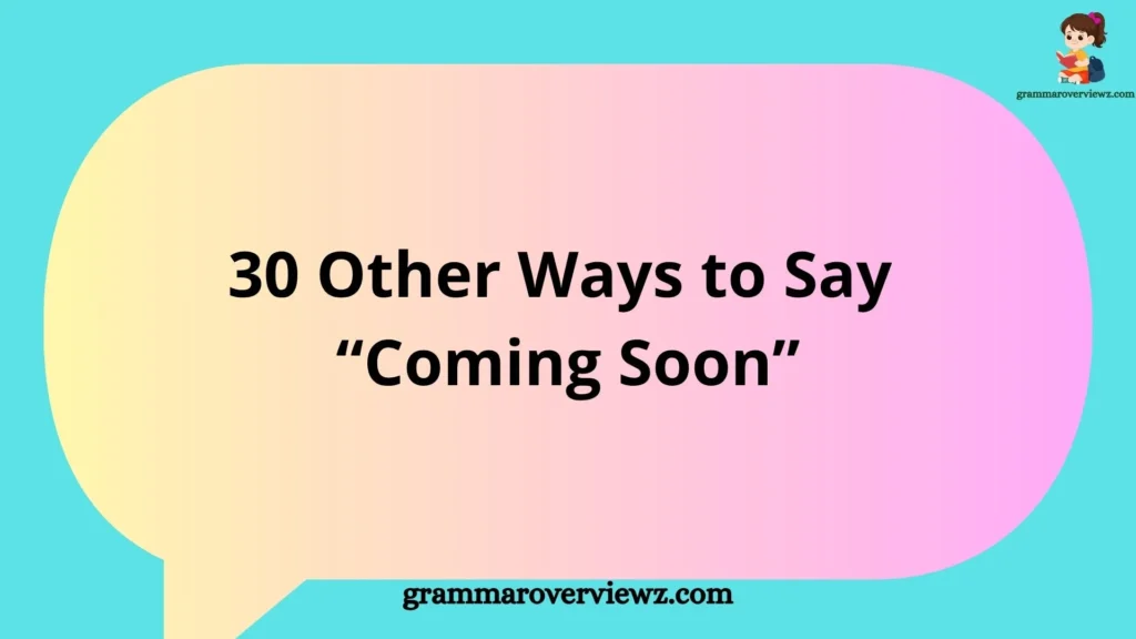 Other Ways to Say “Coming Soon” with creative phrases and examples for announcements