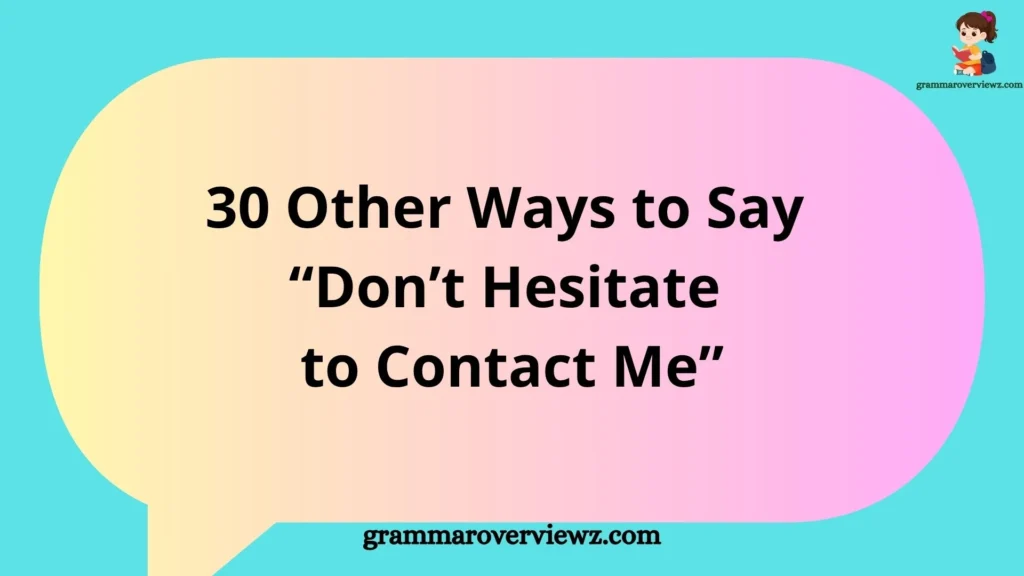 Other Ways to Say “Don’t Hesitate to Contact Me” with professional and friendly email phrase alternatives