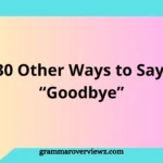 other ways to say goodbye with warm and creative farewell phrases