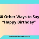 Other Ways to Say Happy Birthday with creative and heartfelt birthday wishes for friends, family, and colleagues
