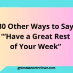 Other Ways to Say Have a Great Rest of Your Week with professional and friendly email closing examples