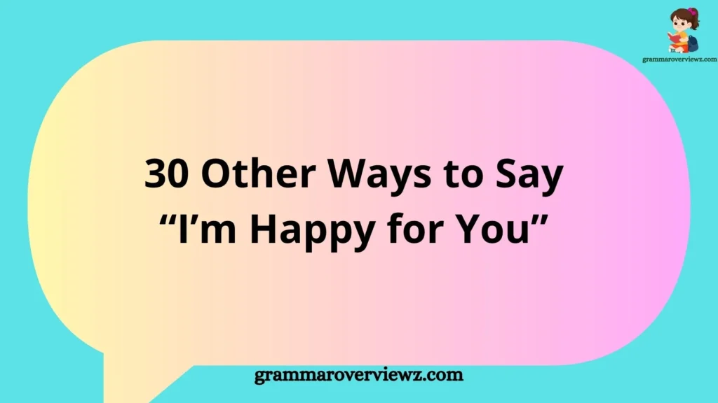 Other Ways to Say I'm Happy for You with heartfelt congratulatory phrases and examples for personal and professional conversations.