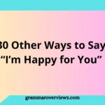Other Ways to Say I'm Happy for You with heartfelt congratulatory phrases and examples for personal and professional conversations.
