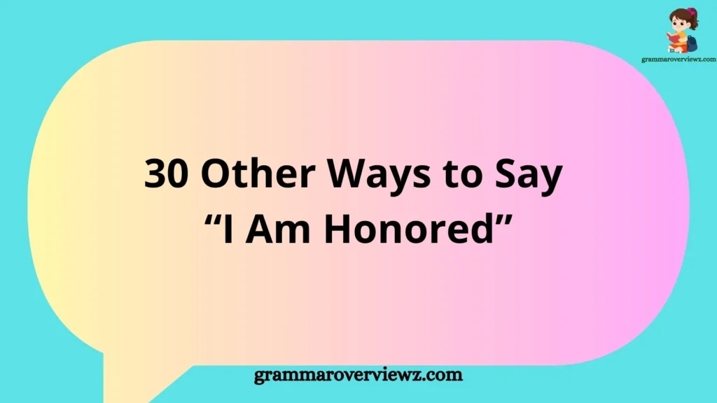 Other Ways to Say I Am Honored with professional and heartfelt alternatives for expressing gratitude