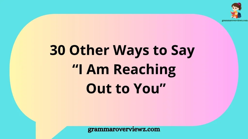 Other Ways to Say I Am Reaching Out to You with professional communication alternatives