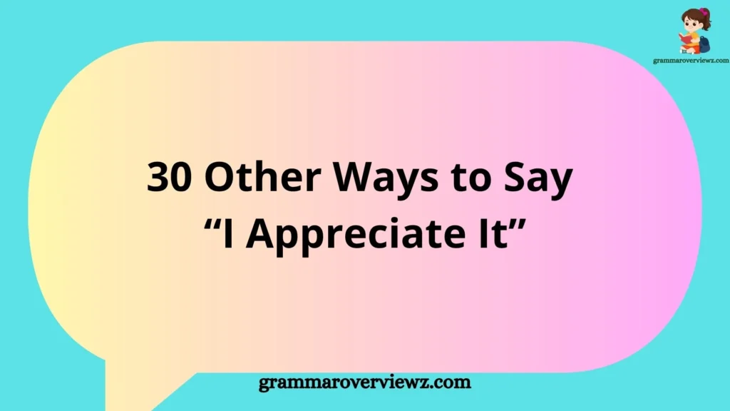 Other Ways to Say "I Appreciate It" with professional and heartfelt examples for expressing gratitude