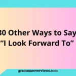 Other Ways to Say “I Look Forward To” with professional and friendly alternatives for emails and conversations.