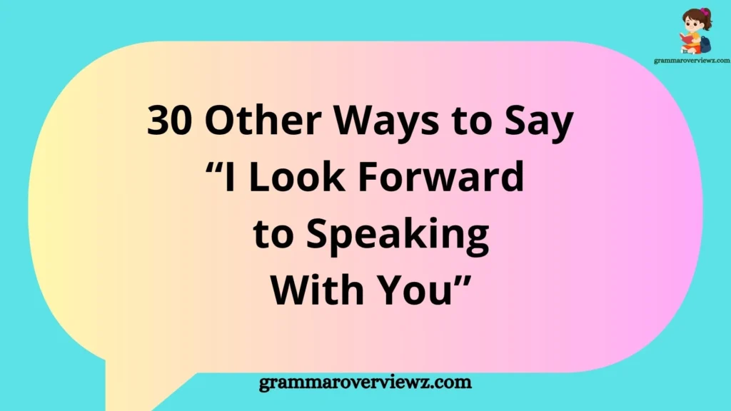 Other Ways to Say I Look Forward to Speaking With You with professional email alternatives