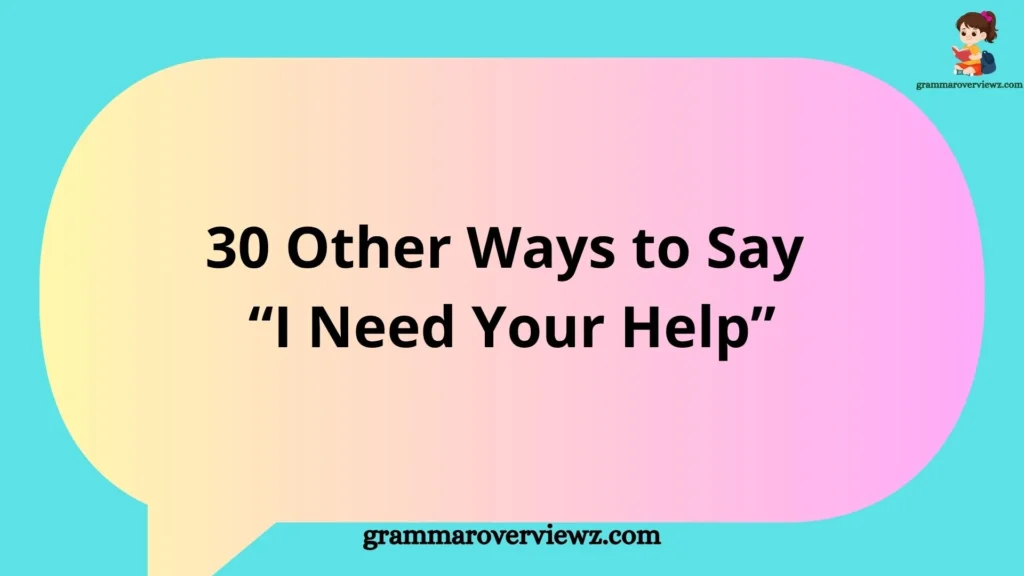 30 Other Ways to Say ‘I Need Your Help’ with Latest Examples