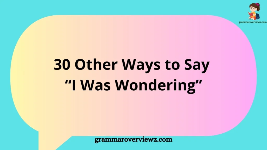 Other Ways to Say “I Was Wondering” with professional and polite phrase alternatives for better communication.