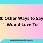 Other Ways to Say “I Would Love To” with professional and casual phrase alternatives