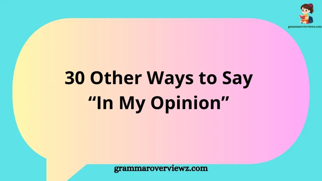 Other Ways to Say “In My Opinion” with examples for professional, academic, and everyday communication.