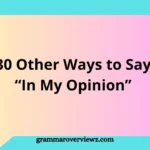 Other Ways to Say “In My Opinion” with examples for professional, academic, and everyday communication.