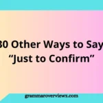 Other Ways to Say “Just to Confirm” with professional communication alternatives