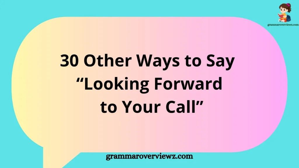 Other Ways to Say Looking Forward to Your Call with professional email and phone conversation examples