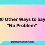 Other Ways to Say “No Problem” with professional and polite alternatives for everyday conversations