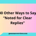 Other Ways to Say Noted for Clear Replies with professional email reply alternatives and examples.
