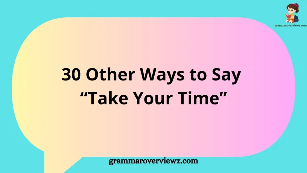 Other Ways to Say Take Your Time with polite alternatives and examples