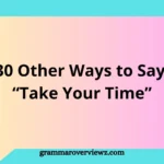 Other Ways to Say Take Your Time with polite alternatives and examples