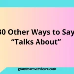other ways to say “Talks About” with examples for better writing and communication.