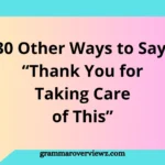 Other Ways to Say Thank You for Taking Care of This with professional gratitude expressions