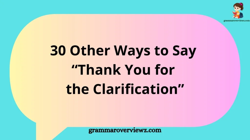 Other Ways to Say Thank You for the Clarification with professional and polite alternatives for better communication