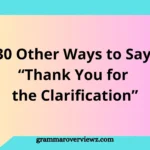 Other Ways to Say Thank You for the Clarification with professional and polite alternatives for better communication