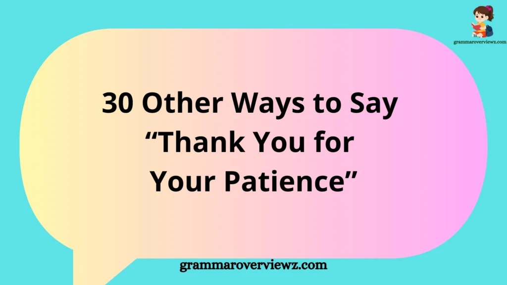 Other Ways to Say Thank You for Your Patience with professional alternatives and examples