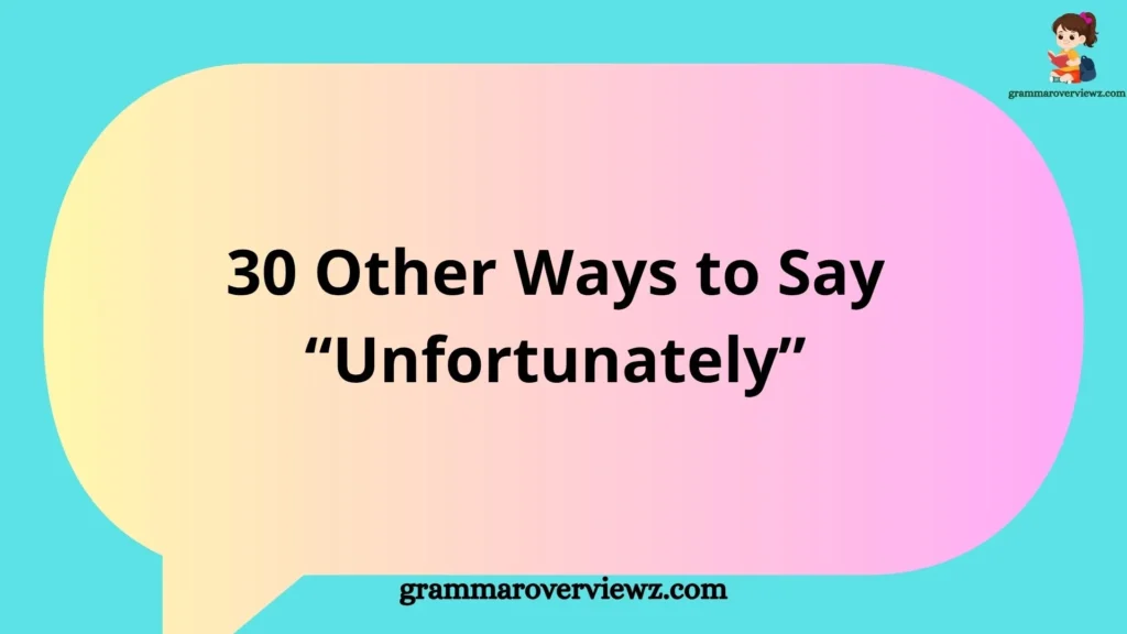 Other Ways to Say Unfortunately with professional and polite alternatives, examples, and communication tips.