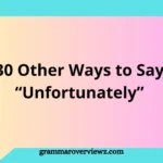 Other Ways to Say Unfortunately with professional and polite alternatives, examples, and communication tips.